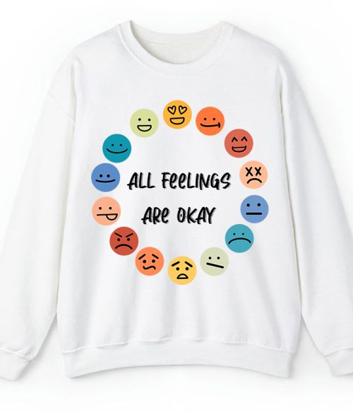 All Feelings Are Okay Teacher Sweatshirt