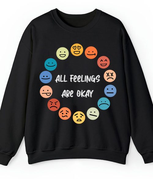 All Feelings Are Okay Teacher Sweatshirt