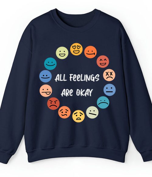 All Feelings Are Okay Teacher Sweatshirt