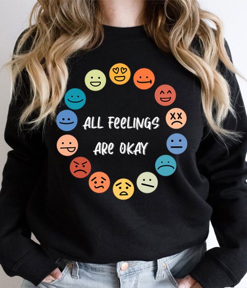 All Feelings Are Okay Teacher Sweatshirt