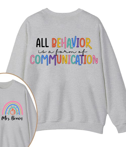 Personalized Name All Behavior Is A Form Of Communication Teacher Two Sided Sweatshirt