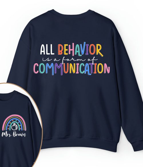 Personalized Name All Behavior Is A Form Of Communication Teacher Two Sided Sweatshirt