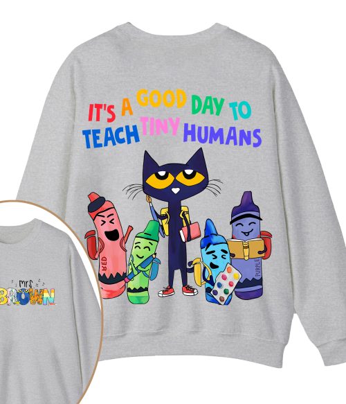 Personalized Name It's A Good Day To Teach Tiny Humans Teacher Two Sided Sweatshirt