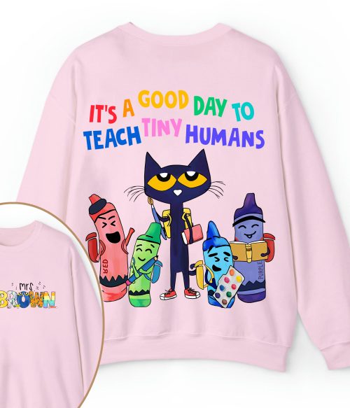 Personalized Name It's A Good Day To Teach Tiny Humans Teacher Two Sided Sweatshirt