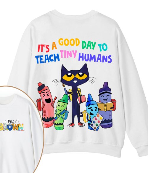 Personalized Name It's A Good Day To Teach Tiny Humans Teacher Two Sided Sweatshirt