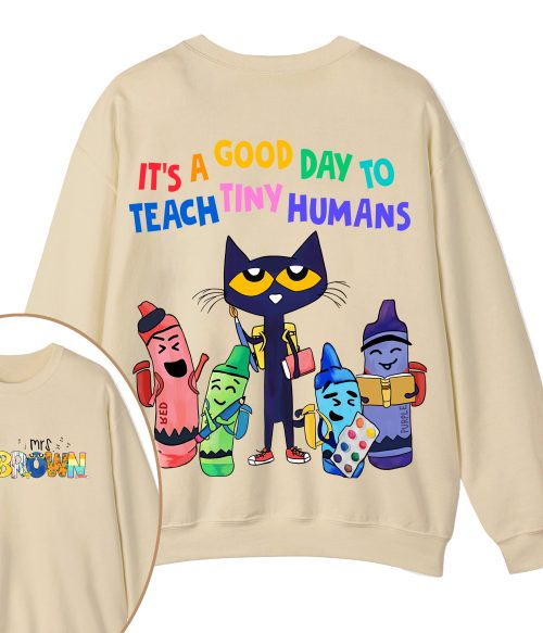 Personalized Name It's A Good Day To Teach Tiny Humans Teacher Two Sided Sweatshirt