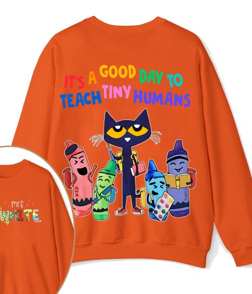 Personalized Name It's A Good Day To Teach Tiny Humans Teacher Two Sided Sweatshirt