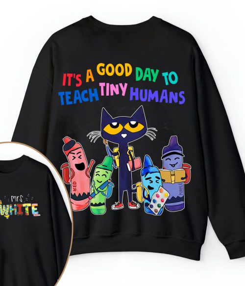 Personalized Name It's A Good Day To Teach Tiny Humans Teacher Two Sided Sweatshirt