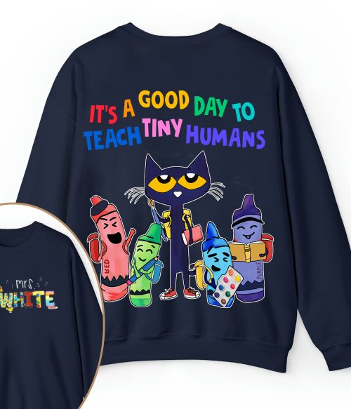 Personalized Name It's A Good Day To Teach Tiny Humans Teacher Two Sided Sweatshirt