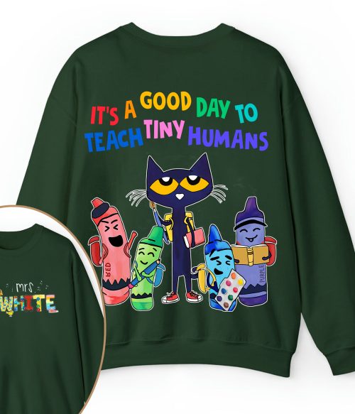 Personalized Name It's A Good Day To Teach Tiny Humans Teacher Two Sided Sweatshirt