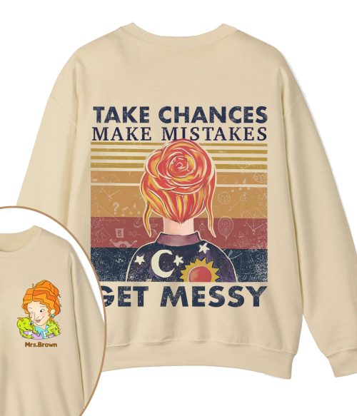 Personalized Name Take Chances Make Mistakes Get Messy Teacher Two Sided Sweatshirt