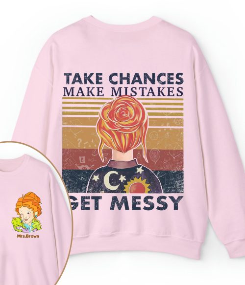 Personalized Name Take Chances Make Mistakes Get Messy Teacher Two Sided Sweatshirt