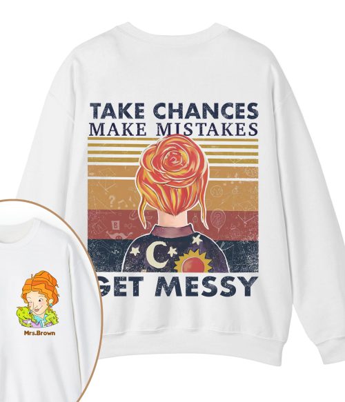 Personalized Name Take Chances Make Mistakes Get Messy Teacher Two Sided Sweatshirt