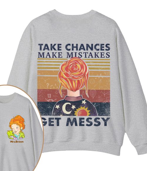 Personalized Name Take Chances Make Mistakes Get Messy Teacher Two Sided Sweatshirt