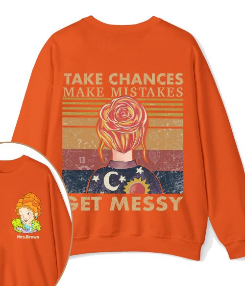 Personalized Name Take Chances Make Mistakes Get Messy Teacher Two Sided Sweatshirt