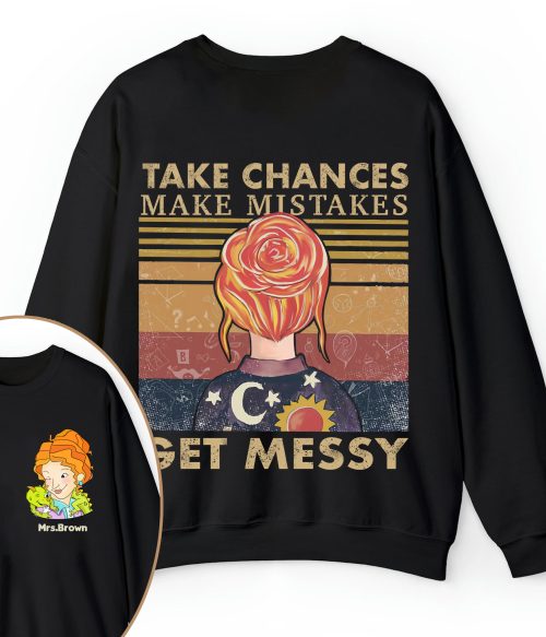 Personalized Name Take Chances Make Mistakes Get Messy Teacher Two Sided Sweatshirt
