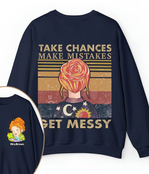 Personalized Name Take Chances Make Mistakes Get Messy Teacher Two Sided Sweatshirt