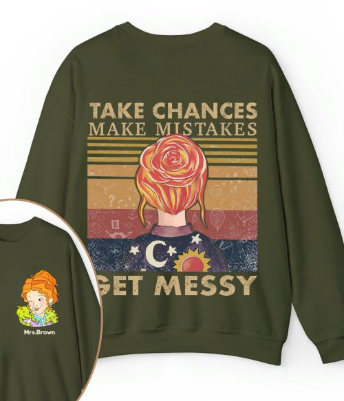Personalized Name Take Chances Make Mistakes Get Messy Teacher Two Sided Sweatshirt