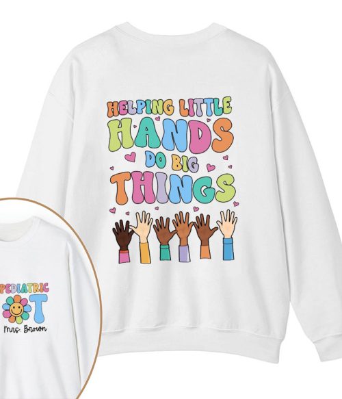Personalized Name Helping Little Hands Do Big Things Teacher Two Sided Sweatshirt