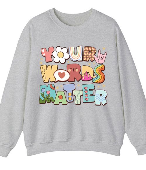 Your Words Matter Teacher Sweatshirt