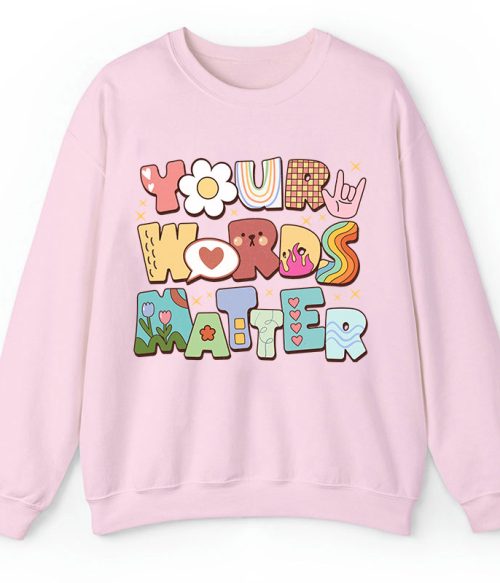 Your Words Matter Teacher Sweatshirt