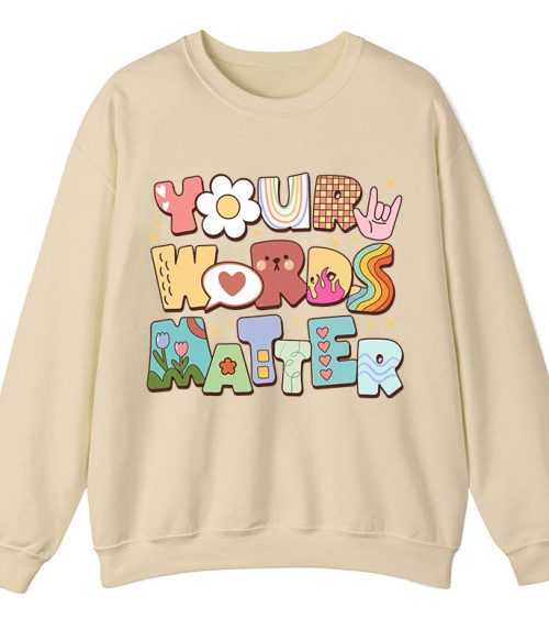 Your Words Matter Teacher Sweatshirt