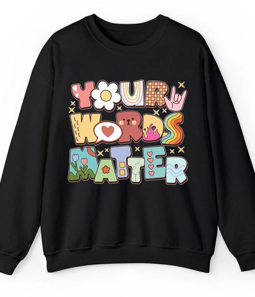 Your Words Matter Teacher Sweatshirt