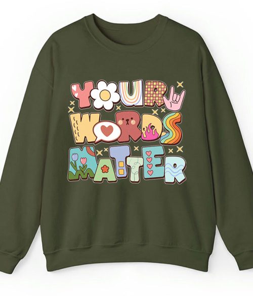 Your Words Matter Teacher Sweatshirt