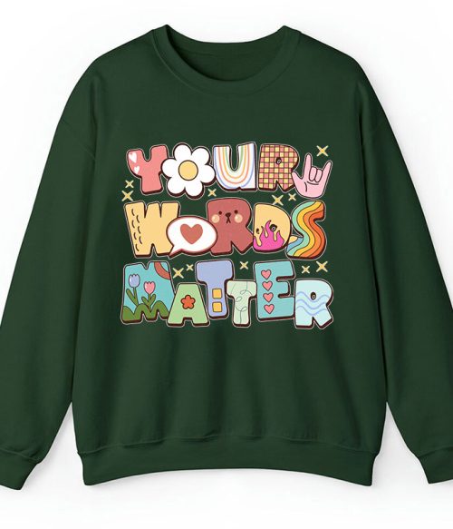 Your Words Matter Teacher Sweatshirt