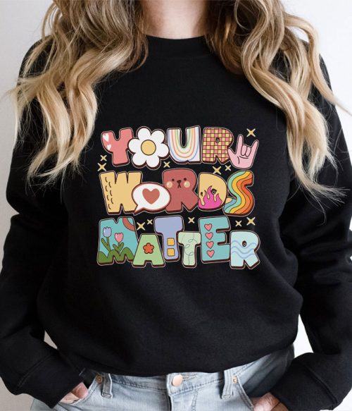 Your Words Matter Teacher Sweatshirt