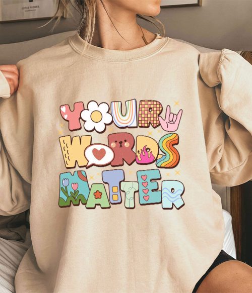 Your Words Matter Teacher Sweatshirt