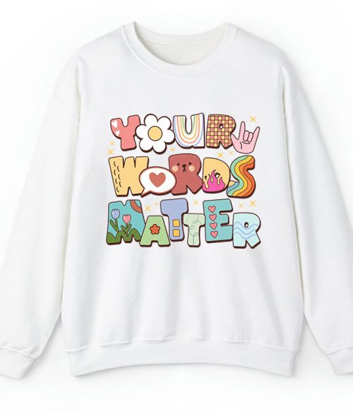 Your Words Matter Teacher Sweatshirt