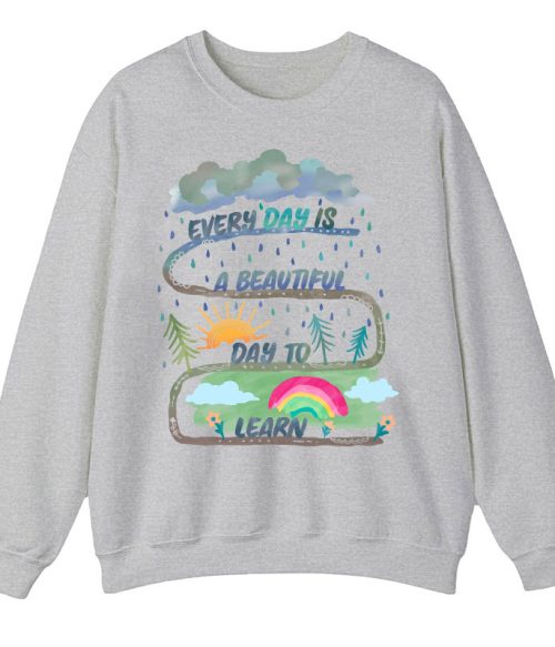 Every Day Is A Beautiful Day To Learn Teacher Sweatshirt