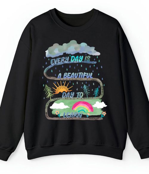 Every Day Is A Beautiful Day To Learn Teacher Sweatshirt