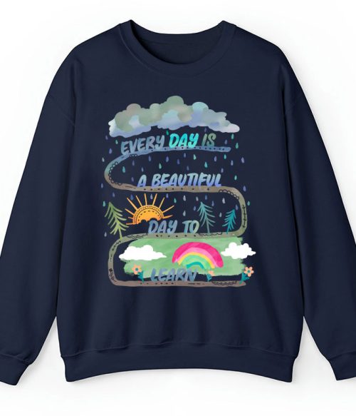 Every Day Is A Beautiful Day To Learn Teacher Sweatshirt