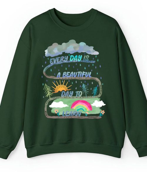 Every Day Is A Beautiful Day To Learn Teacher Sweatshirt