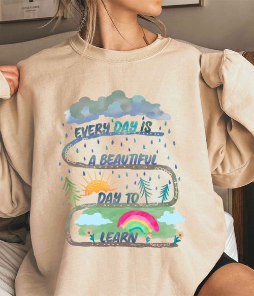 Every Day Is A Beautiful Day To Learn Teacher Sweatshirt