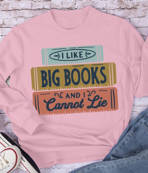 I Like Big Books And I Cannot Lie Long Sleeve T-Shirt