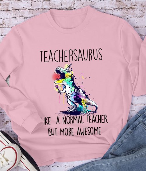 Teachersaurus More Awesome Long Sleeve T-Shirt
