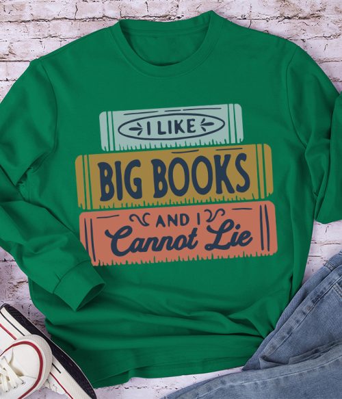 I Like Big Books And I Cannot Lie Long Sleeve T-Shirt