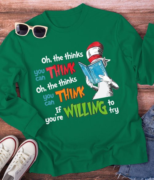 Oh The Thinks You Can Think If You're Willing To Try Long Sleeve T-Shirt