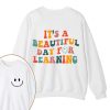 It's A Beautiful Day For Learning Teacher Two Sided Sweatshirt