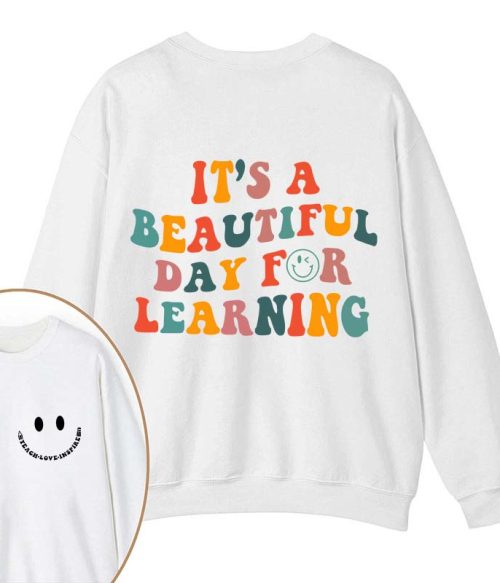 It's A Beautiful Day For Learning Teacher Two Sided Sweatshirt
