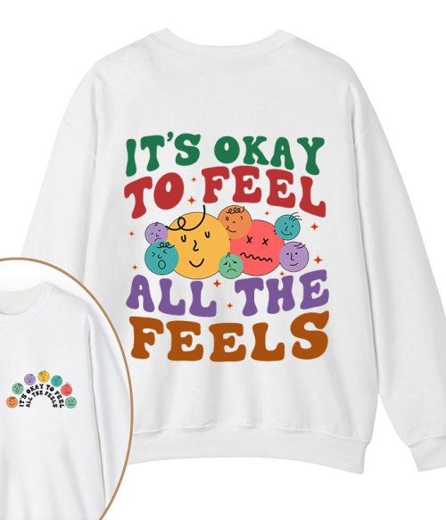 It's Ok To Feel All The Feels Teacher Two Sided Sweatshirt
