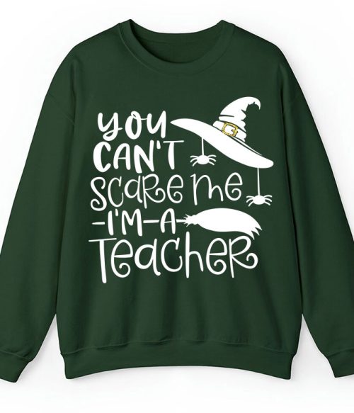 You Can't Scare Me I'm A Teacher Sweatshirt