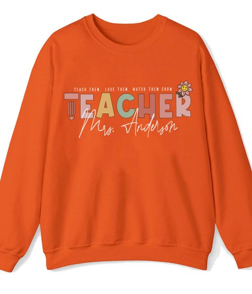 Personalized Name Teach Love Watch Them Grow Teacher Sweatshirt