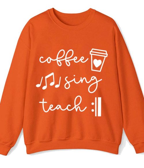 Coffee Sing Teach Teacher Sweatshirt