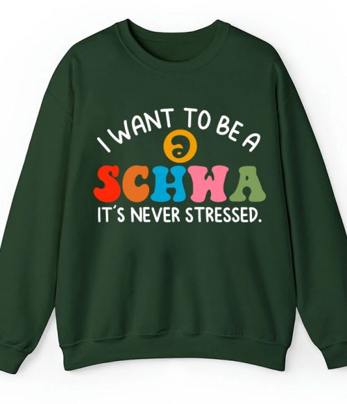 I Want To Be A Schwa It's Never Stressed Teacher Sweatshirt