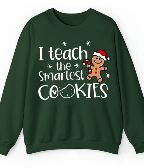 Christmas I Teach The Smartest Cookies Teacher Sweatshirt