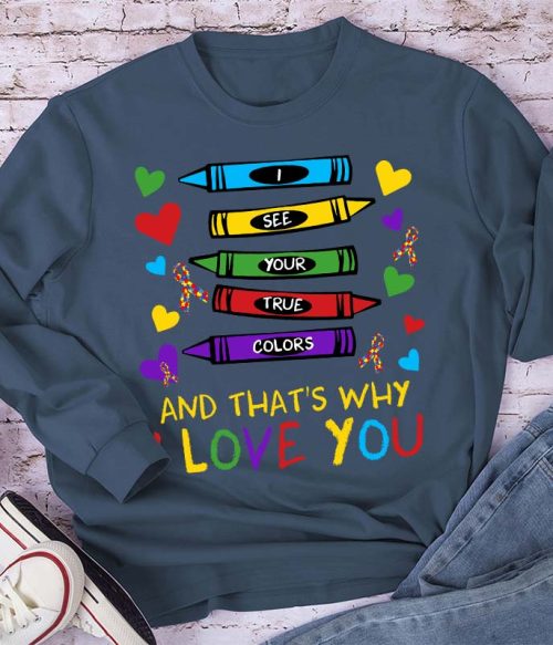 I See Your True Colors And That's Why I Love You Teacher Long Sleeve T-Shirt